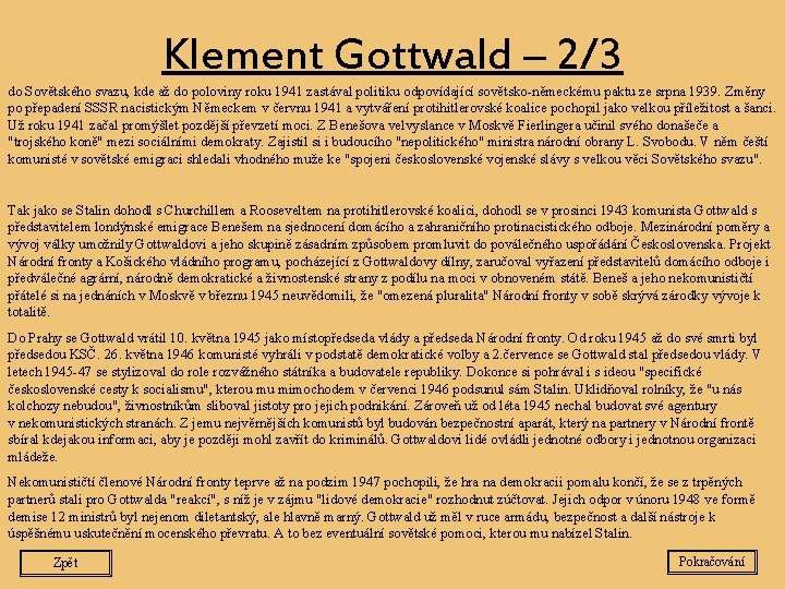 Klement Gottwald – 2/3 do Sovětského svazu, kde až do poloviny roku 1941 zastával