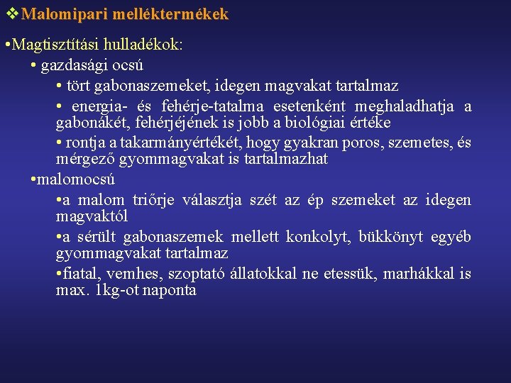 v. Malomipari melléktermékek • Magtisztítási hulladékok: • gazdasági ocsú • tört gabonaszemeket, idegen magvakat