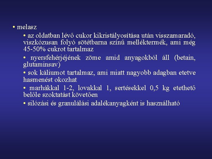  • melasz • az oldatban lévő cukor kikristályosítása után visszamaradó, viszkózusan folyó sötétbarna