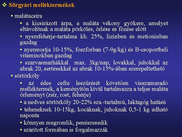 v Sörgyári melléktermékek • malátacsíra • a kicsirázott árpa, a maláta vékony gyökere, amelyet