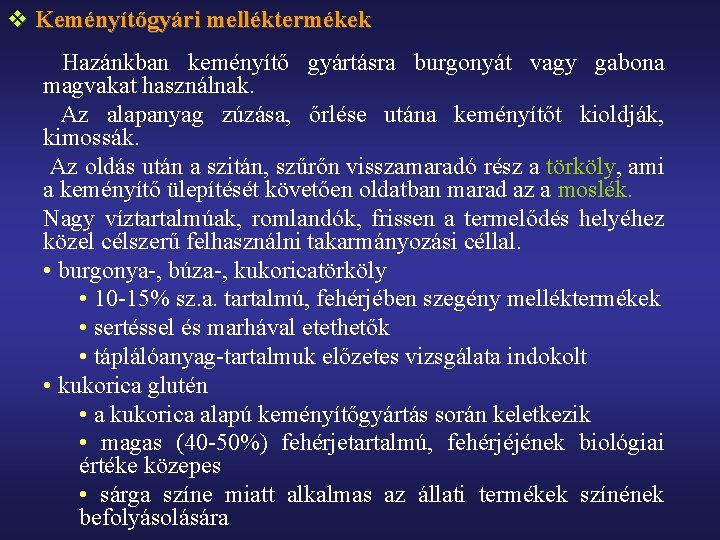 v Keményítőgyári melléktermékek Hazánkban keményítő gyártásra burgonyát vagy gabona magvakat használnak. Az alapanyag zúzása,