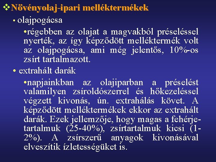 v. Növényolaj-ipari melléktermékek • olajpogácsa • régebben az olajat a magvakból préseléssel nyerték, az