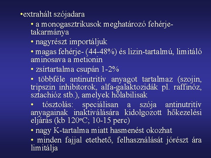  • extrahált szójadara • a monogasztrikusok meghatározó fehérjetakarmánya • nagyrészt importáljuk • magas