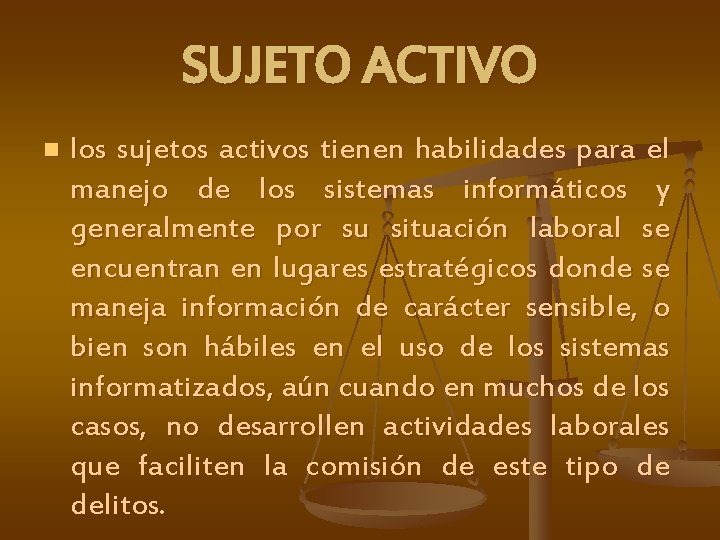 SUJETO ACTIVO n los sujetos activos tienen habilidades para el manejo de los sistemas