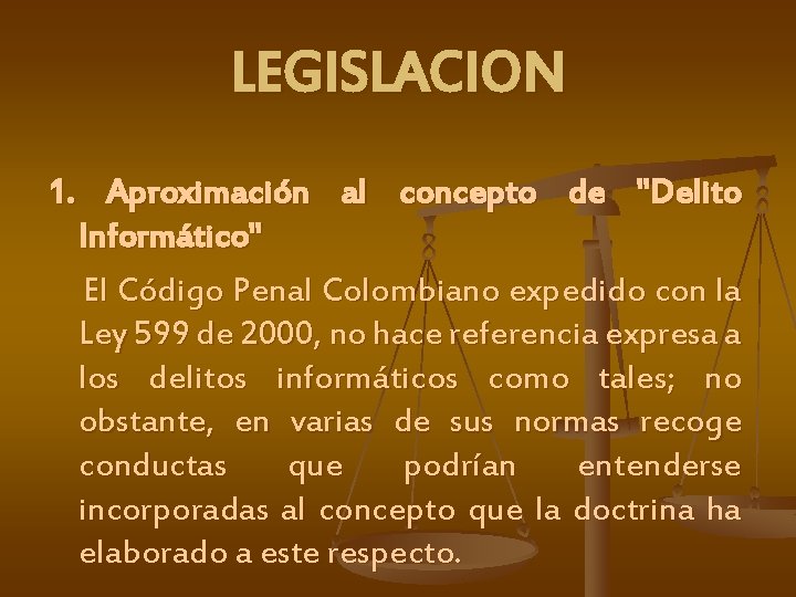 LEGISLACION 1. Aproximación al concepto de "Delito Informático" El Código Penal Colombiano expedido con