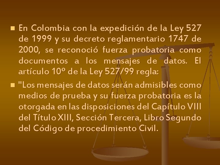 En Colombia con la expedición de la Ley 527 de 1999 y su decreto