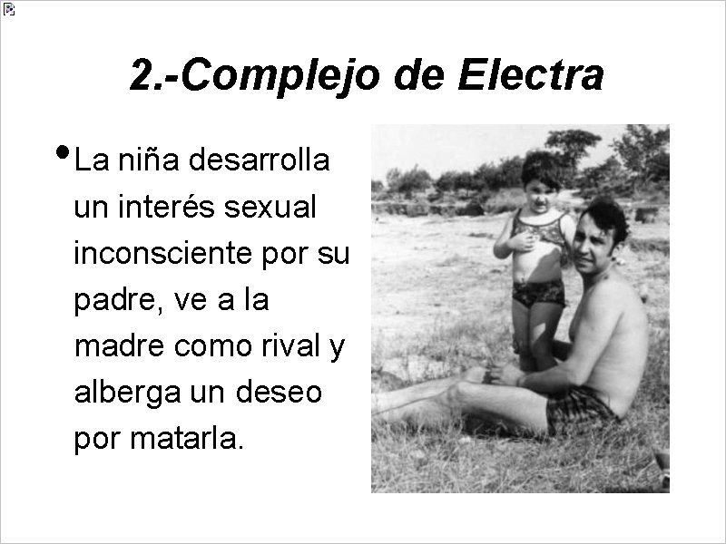 2. -Complejo de Electra • La niña desarrolla un interés sexual inconsciente por su