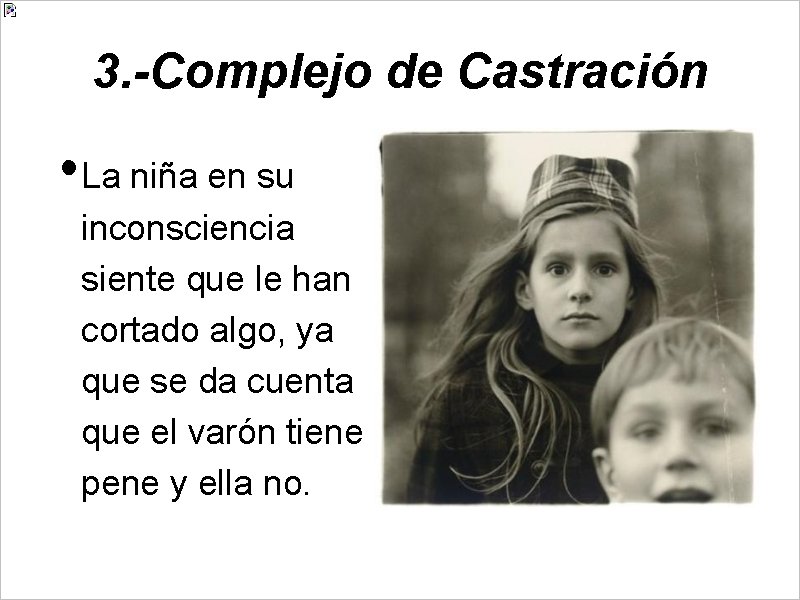 3. -Complejo de Castración • La niña en su inconsciencia siente que le han