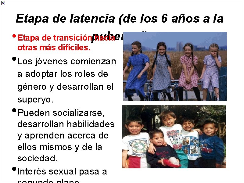 Etapa de latencia (de los 6 años a la • Etapa de transiciónpubertad) hacia