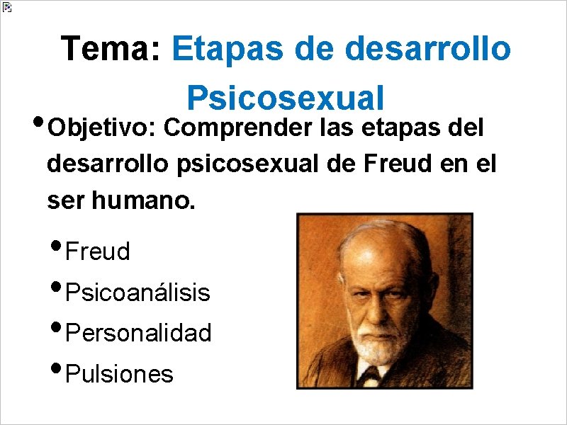 Tema: Etapas de desarrollo Psicosexual • Objetivo: Comprender las etapas del desarrollo psicosexual de