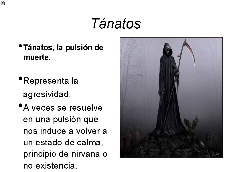 Tánatos • Tánatos, la pulsión de muerte. • Representa la agresividad. • A veces