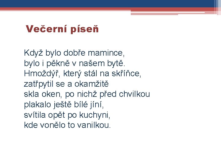 Večerní píseň Když bylo dobře mamince, bylo i pěkně v našem bytě. Hmoždýř, který