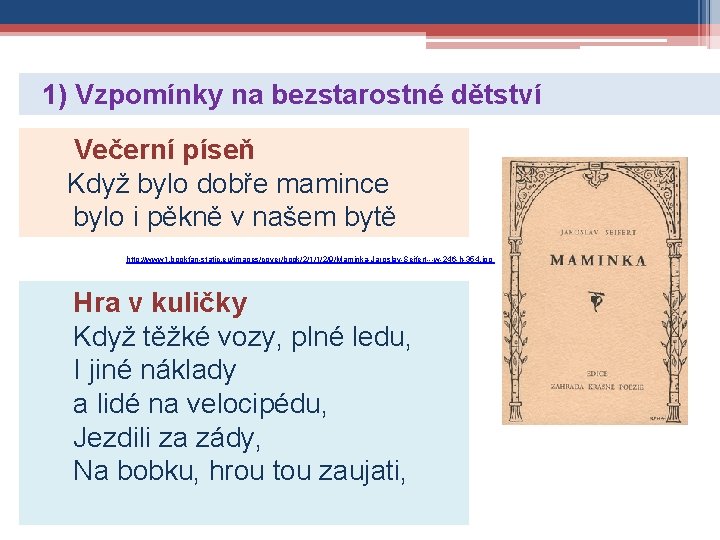 1) Vzpomínky na bezstarostné dětství Večerní píseň Když bylo dobře mamince bylo i pěkně