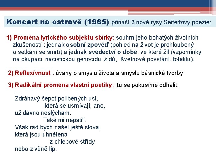 Koncert na ostrově (1965) přináší 3 nové rysy Seifertovy poezie: 1) Proměna lyrického subjektu