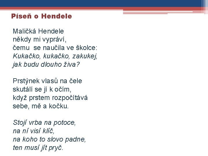 Píseň o Hendele Maličká Hendele někdy mi vypráví, čemu se naučila ve školce: Kukačko,