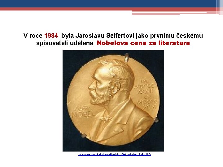 V roce 1984 byla Jaroslavu Seifertovi jako prvnímu českému spisovateli udělena Nobelova cena za