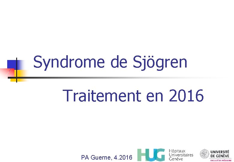 Syndrome de Sjögren Traitement en 2016 PA Guerne, 4. 2016 