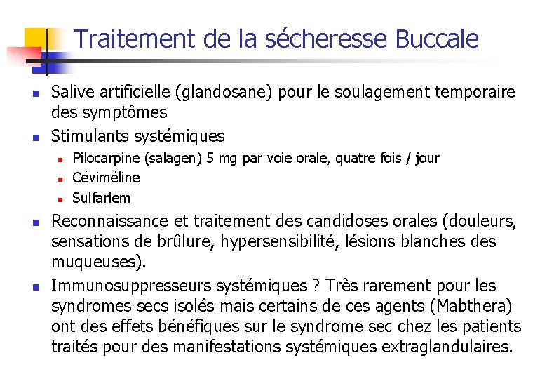 Traitement de la sécheresse Buccale n n Salive artificielle (glandosane) pour le soulagement temporaire