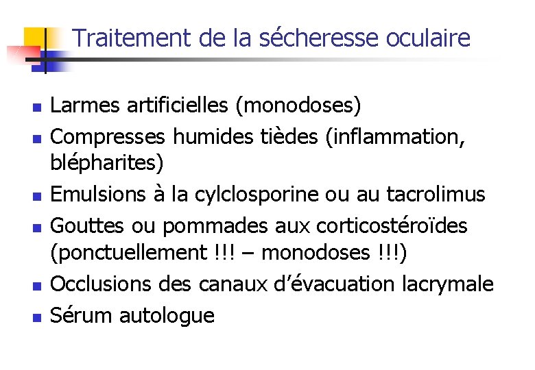 Traitement de la sécheresse oculaire n n n Larmes artificielles (monodoses) Compresses humides tièdes