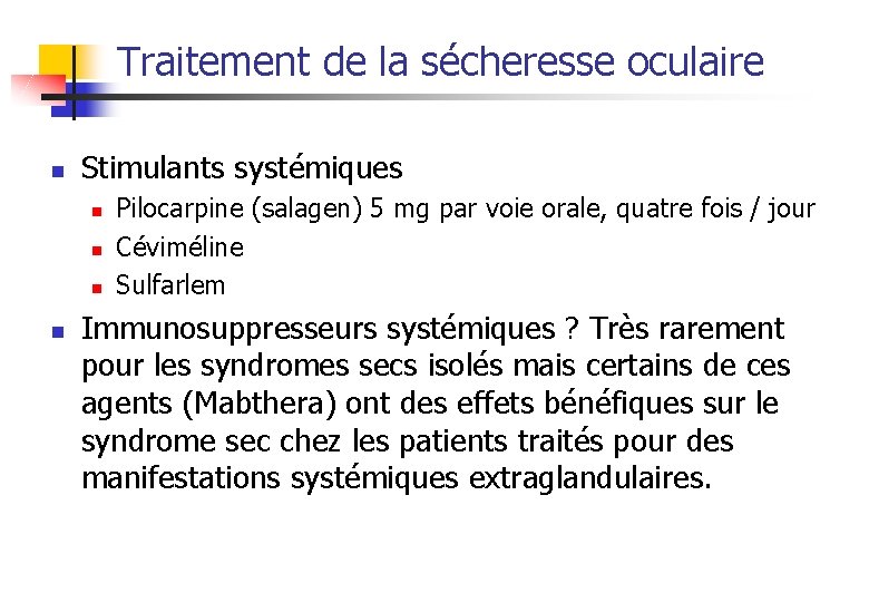 Traitement de la sécheresse oculaire n Stimulants systémiques n n Pilocarpine (salagen) 5 mg