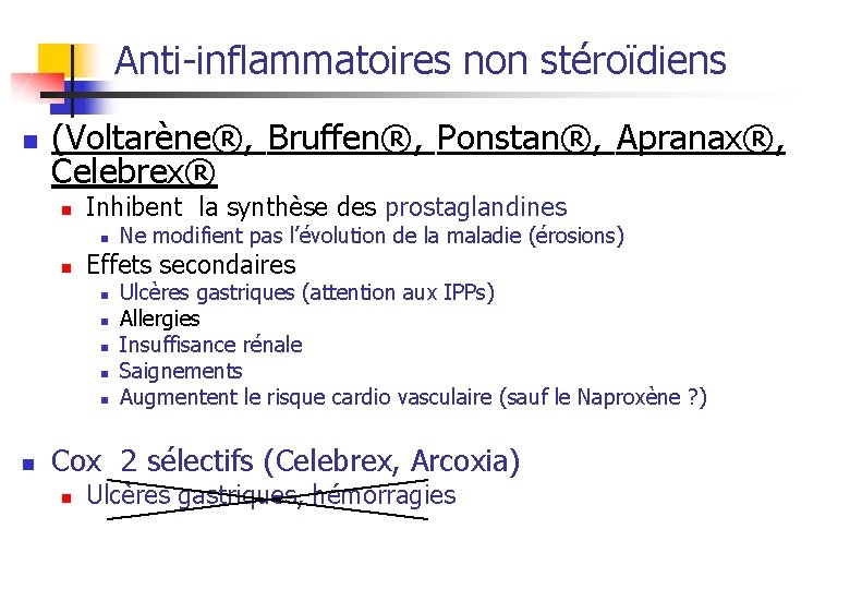 Anti-inflammatoires non stéroïdiens n (Voltarène®, Bruffen®, Ponstan®, Apranax®, Celebrex® n Inhibent la synthèse des