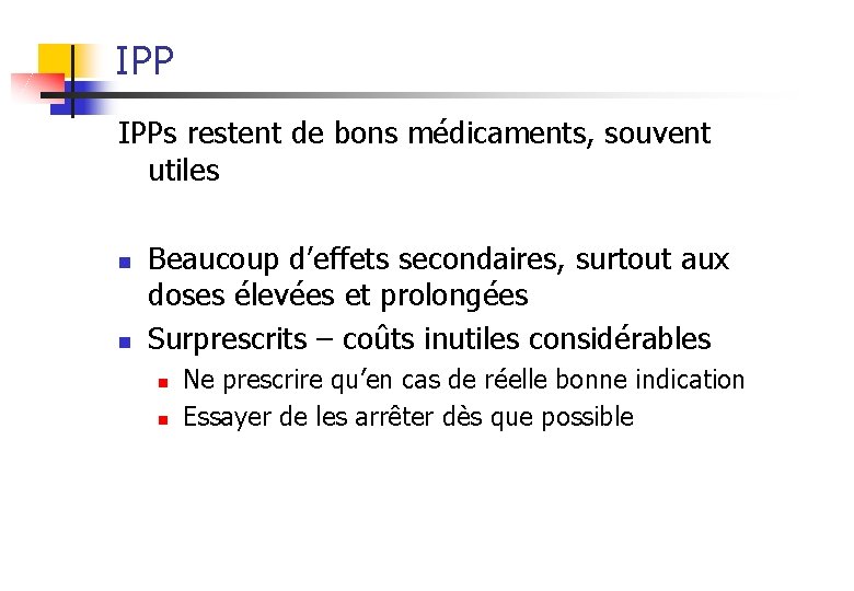 IPP IPPs restent de bons médicaments, souvent utiles n n Beaucoup d’effets secondaires, surtout