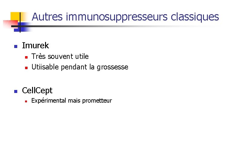 Autres immunosuppresseurs classiques n Imurek n n n Très souvent utile Utiisable pendant la