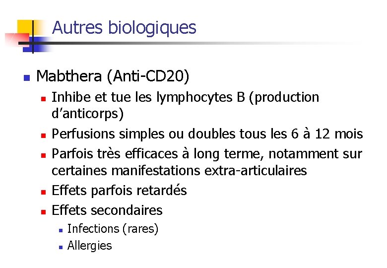 Autres biologiques n Mabthera (Anti-CD 20) n n n Inhibe et tue les lymphocytes