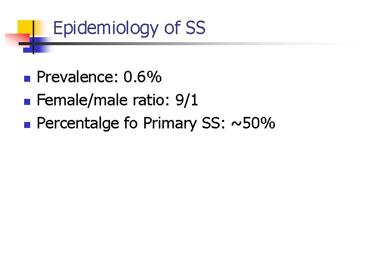Epidemiology of SS n n n Prevalence: 0. 6% Female/male ratio: 9/1 Percentalge fo