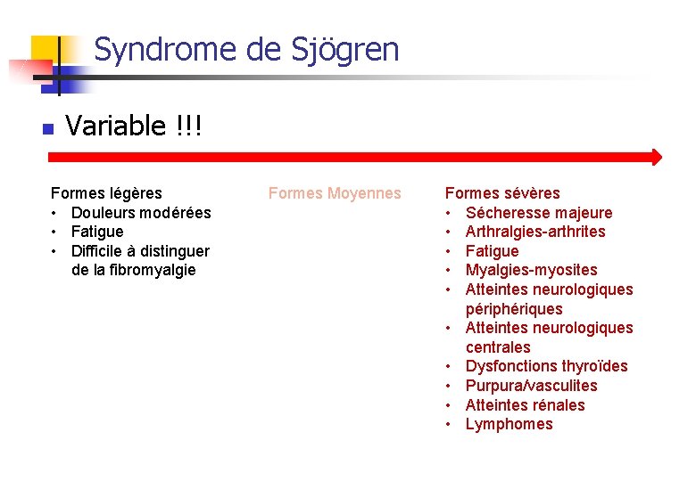 Syndrome de Sjögren n Variable !!! Formes légères • Douleurs modérées • Fatigue •