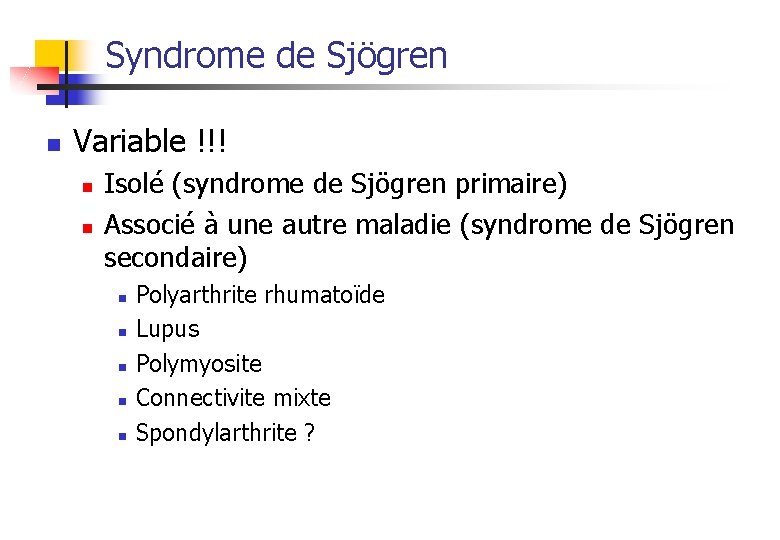 Syndrome de Sjögren n Variable !!! n n Isolé (syndrome de Sjögren primaire) Associé