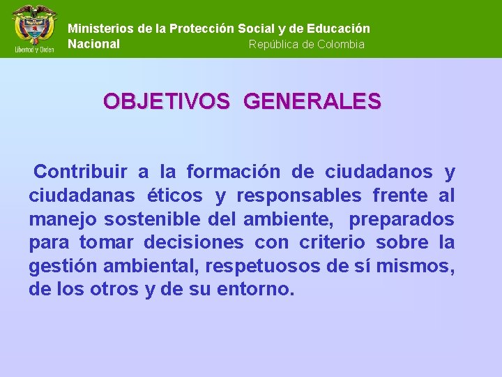 Ministerios de la Protección Social y de Educación Nacional República de Colombia OBJETIVOS GENERALES Ministerios de la Protección Social y de Educación Nacional República de Colombia OBJETIVOS GENERALES