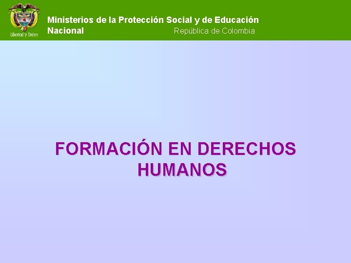 Ministerios de la Protección Social y de Educación Nacional República de Colombia FORMACIÓN EN Ministerios de la Protección Social y de Educación Nacional República de Colombia FORMACIÓN EN