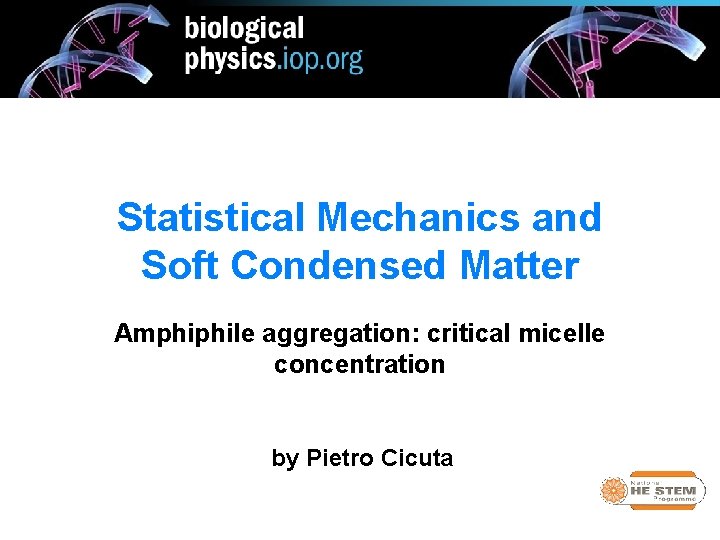 Statistical Mechanics and Soft Condensed Matter Amphiphile aggregation: critical micelle concentration by Pietro Cicuta