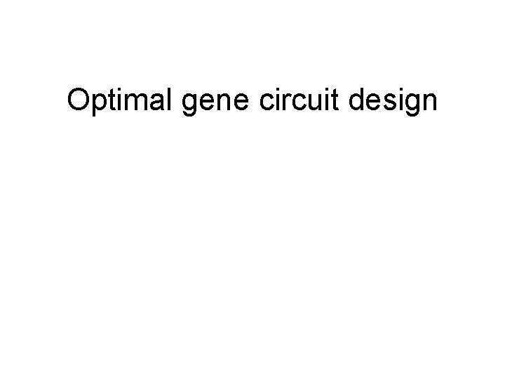 Optimal gene circuit design 