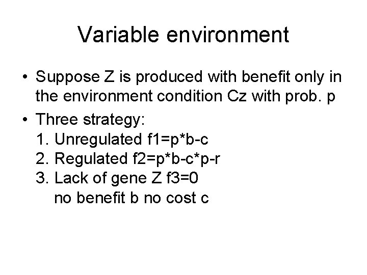 Variable environment • Suppose Z is produced with benefit only in the environment condition