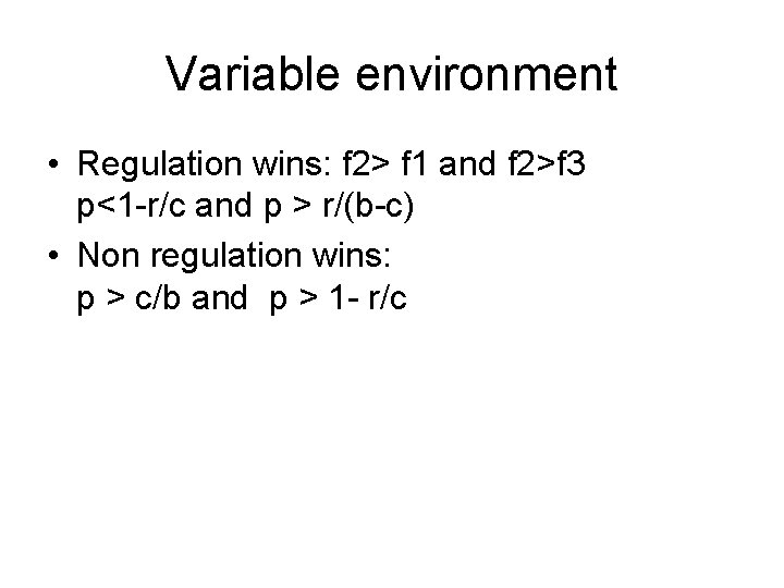 Variable environment • Regulation wins: f 2> f 1 and f 2>f 3 p<1