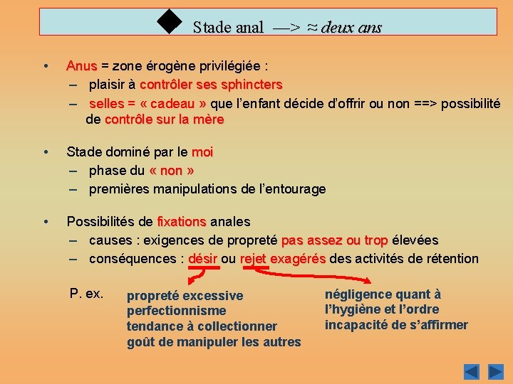 u Stade anal —> ≈ deux ans • Anus = zone érogène privilégiée :