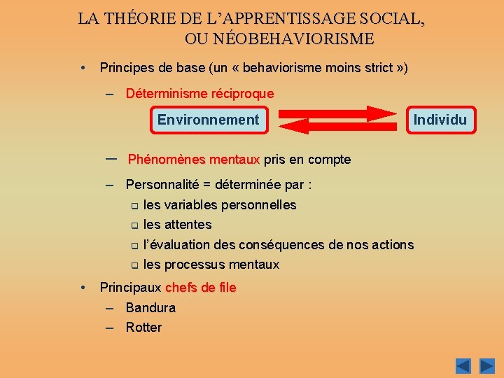 LA THÉORIE DE L’APPRENTISSAGE SOCIAL, OU NÉOBEHAVIORISME • Principes de base (un « behaviorisme