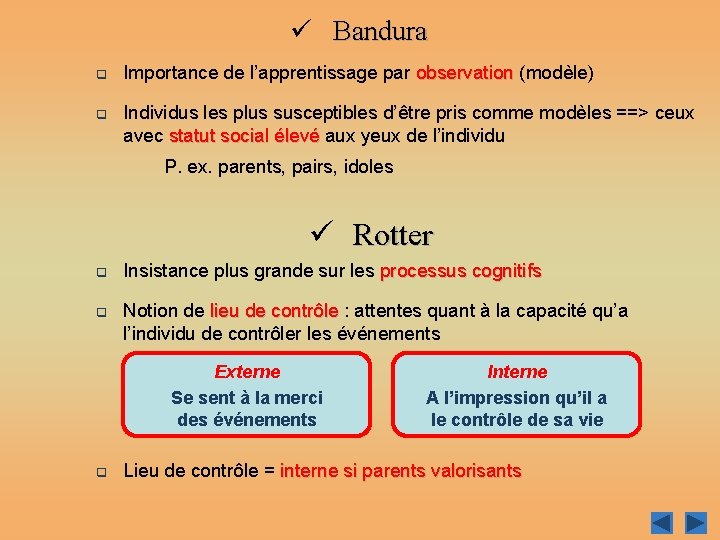 ü Bandura q q Importance de l’apprentissage par observation (modèle) observation Individus les plus