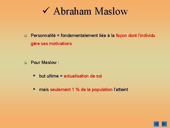 ü Abraham Maslow q Personnalité = fondamentalement liée à la façon dont l’individu gère