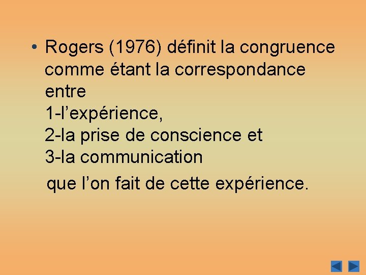  • Rogers (1976) définit la congruence comme étant la correspondance entre 1 -l’expérience,