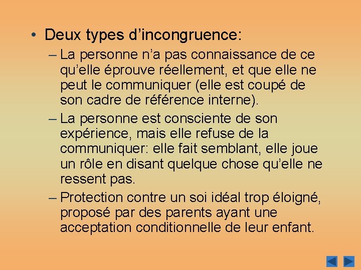  • Deux types d’incongruence: – La personne n’a pas connaissance de ce qu’elle