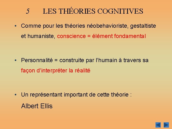 5 LES THÉORIES COGNITIVES • Comme pour les théories néobehavioriste, gestaltiste et humaniste, conscience