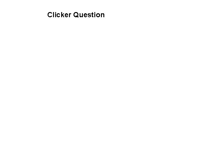 Clicker Question 