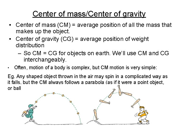 Center of mass/Center of gravity • Center of mass (CM) = average position of