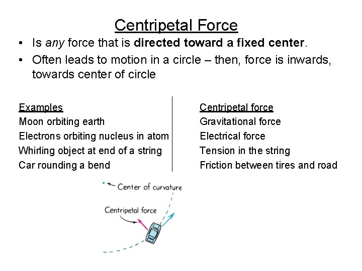 Centripetal Force • Is any force that is directed toward a fixed center. •