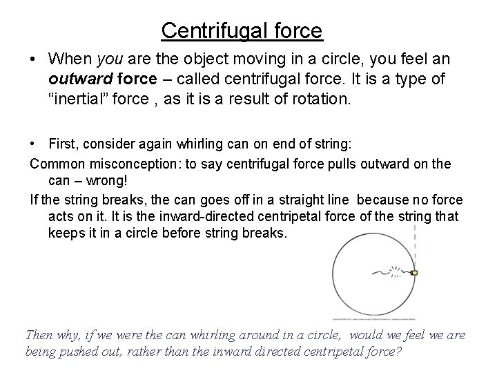 Centrifugal force • When you are the object moving in a circle, you feel