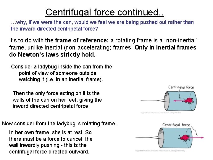 Centrifugal force continued. . …why, if we were the can, would we feel we