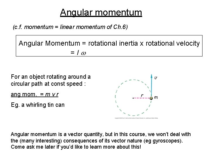 Angular momentum (c. f. momentum = linear momentum of Ch. 6) Angular Momentum =